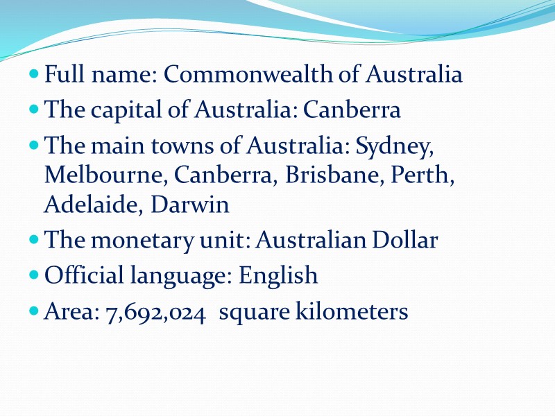 Full name: Commonwealth of Australia The capital of Australia: Canberra The main towns of